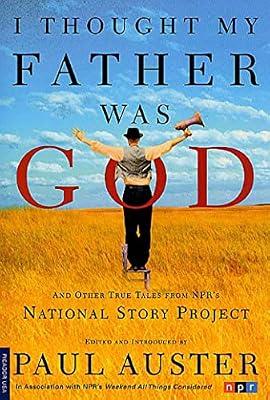 I Thought My Father Was God: And Other True Tales from NPR's National Story Project | Paperback | Essays