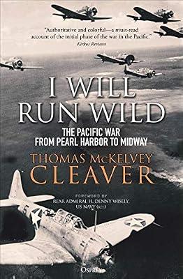 I Will Run Wild: The Pacific War from Pearl Harbor to Midway by McKelvey Cleaver, Thomas | Paperback | Second World War