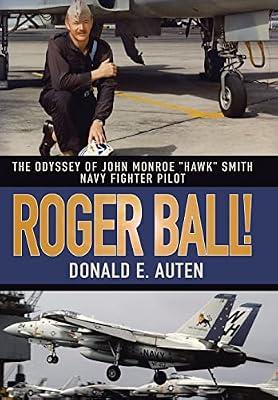 Roger Ball!: The Odyssey of John Monroe Hawk Smith Navy Fighter Pilot by Auten, Donald | Hardcover | Biography & Autobiography