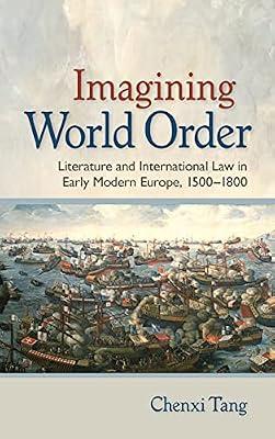Imagining World Order: Literature and International Law in Early Modern Europe, 1500–1800 by Tang, Chenxi | Hardcover | Literary Studies: C 1500 To C 1800