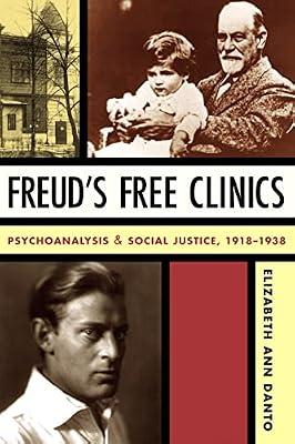 Freud's Free Clinics: Psychoanalysis & Social Justice, 1918-1938 by Danto, Elizabeth Ann | Hardcover | Psychoanalytical Theory (Freudian Psychology)