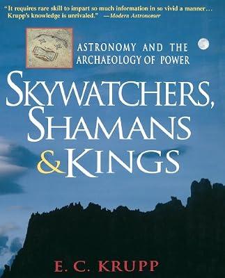Skywatchers, Shamans & Kings: Astronomy and the Archaeology of Power (Wiley Popular Science) by Krupp, E. C. | Paperback | Science