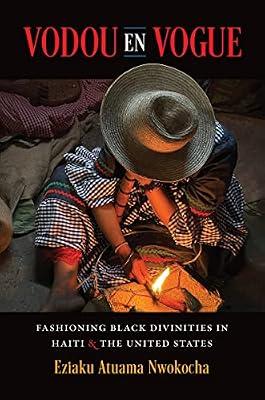 Vodou en Vogue: Fashioning Black Divinities in Haiti and the United States (Where Religion Lives) by Nwokocha, Eziaku Atuama | Paperback | Christian Churches & Denominations