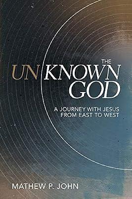 Unknown God: A Journey with Jesus from East to West by John, Mathew P. | Paperback | Religion