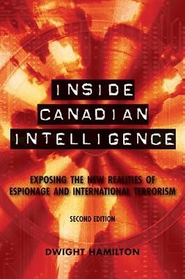Inside Canadian Intelligence: Exposing the New Realities of Espionage and International Terrorism by Hamilton, Dwight | Paperback | Political Science