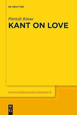 Kant on Love: 196 (Kantstudien-Erganzungshefte) by Rinne, Prttyli | Hardcover | Philosophy 2