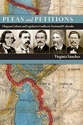 Pleas and Petitions: Hispano Culture and Legislative Conflict in Territorial Colorado by Sánchez, Virginia | Hardcover | History Of The Americas