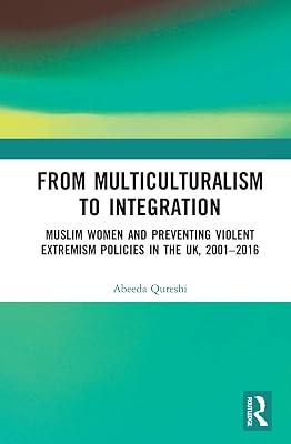 From Multiculturalism to Integration: Muslim Women and Preventing Violent Extremism Policies in the UK, 2001–2016 by Qureshi, Abeeda | Paperback | History 2