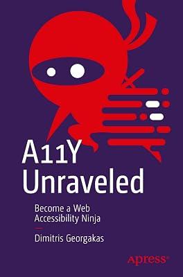 A11Y Unraveled: Become a Web Accessibility Ninja by Georgakas, Dimitris | Paperback | Web Programming 2