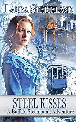 Steel Kisses: A Buffalo Steampunk Adventure: 4 by Strickland, Laura | Paperback | Fiction