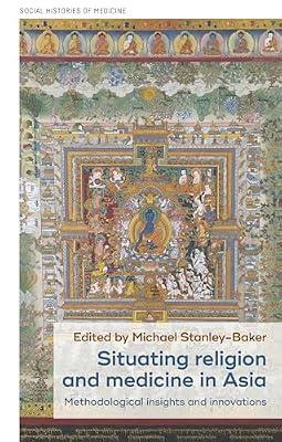 Situating Religion and Medicine in Asia: Methodological Insights and Innovations: 38 (Social Histories of Medicine) | Hardcover | History Of Medicine