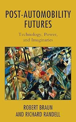 Post-Automobility Futures: Technology, Power, and Imaginaries by Randell, Richard; Braun, Robert | Hardcover | Ethics & Moral Philosophy
