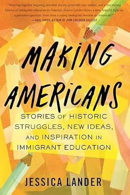 Making Americans: Stories of Historic Struggles, New Ideas, and Inspiration in Immigrant Education by Lander, Jessica | Hardcover | Education
