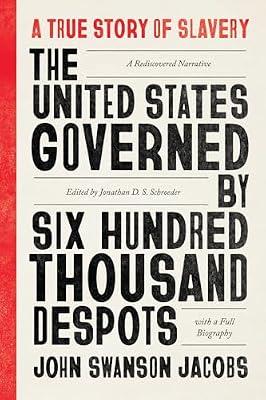 The United States Governed by Six Hundred Thousand Despots: A True Story of Slavery; A Rediscovered Narrative, with a Full Biography by Jacobs, John Swanson | Paperback | Social & Cultural History