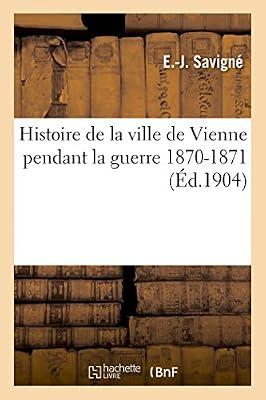 Histoire de la Ville de Vienne Pendant La Guerre 1870-1871 by Savigne-E-J | Paperback | European History