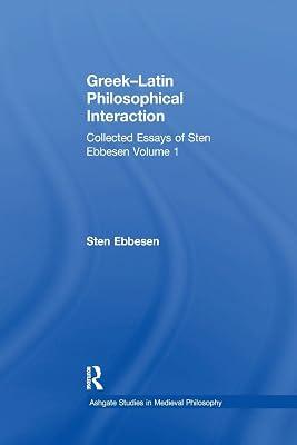 Greek–Latin Philosophical Interaction: Collected Essays of Sten Ebbesen Volume 1 (Ashgate Studies in Medieval Philosophy) by Ebbesen, Sten | Paperback | Ancient History 2