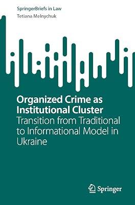 Organized Crime as Institutional Cluster: Transition from Traditional to Informational Model in Ukraine (SpringerBriefs in Law) by Melnychuk, Tetiana | Paperback | International Law 2
