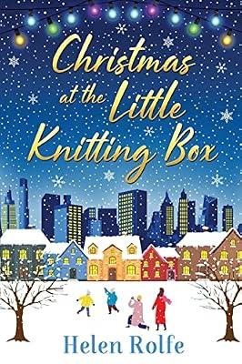 Christmas at the Little Knitting Box: The start of a heartwarming, romantic series from Helen Rolfe (New York Ever After) by Rolfe, Helen | Paperback | Adult & Contemporary Romance