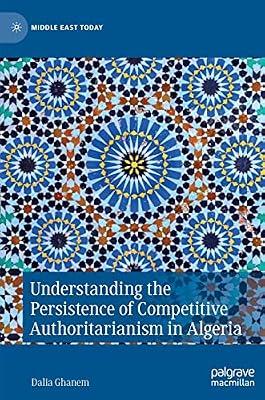 Understanding the Persistence of Competitive Authoritarianism in Algeria by Dalia Ghanem | Hardcover | Political Science
