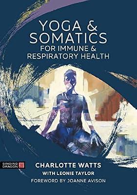 YOGA AND SOMATICS FOR IMMUNE AND RESPIRATORY HEALTH by Watts, Charlotte | Paperback | Health & Fitness