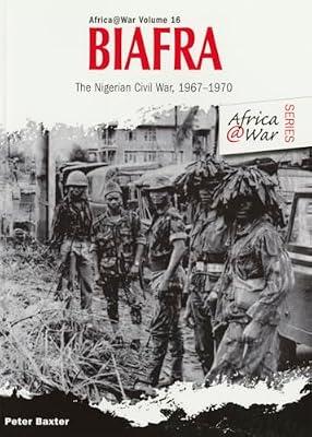 Biafra: The Nigerian Civil War, 1967-1970: 16 (Africa@War) by Baxter, Peter | Paperback | History
