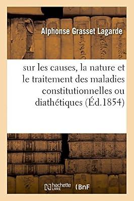 Recherches Sur Les Causes, La Nature Et Le Traitement Des Maladies Constitutionnelles: Ou Diathétiques by Grasset Lagarde-A | Paperback | History Of Medicine