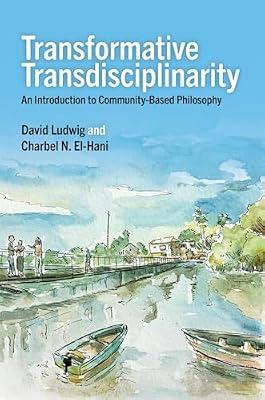 Transformative Transdisciplinarity: An Introduction to Community-based Philosophy by Ludwig, David; El-Hani, Charbel N. | Paperback | Philosophy
