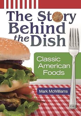 The Story Behind the Dish: Classic American Foods by McWilliams, Mark | Hardcover | Food & Society