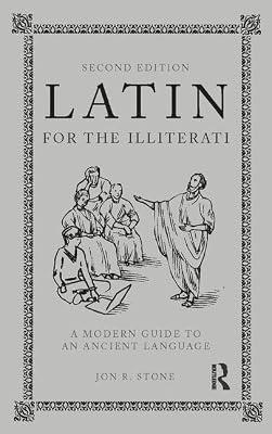 Latin for the Illiterati: A Modern Guide to an Ancient Language by Stone, Jon R. | Hardcover | Ancient History