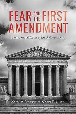 Fear and the First Amendment: Controversial Cases of the Roberts Court (Rhetoric, Law, and the Humanities) by Smith, Craig R.; Johnson, Kevin A. | Hardcover | Constitutional & Administrative Law