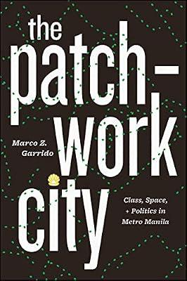 The Patchwork City – Class, Space, and Politics in Metro Manila by Garrido, Marco Z. | Hardcover | Urban Communities