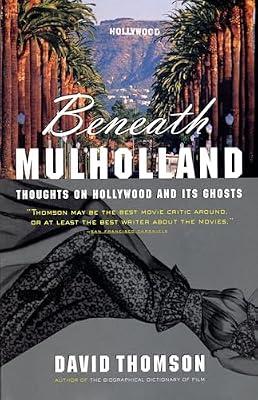 Beneath Mulholland: Thoughts on Hollywood and Its Ghosts by Thomson, David | Paperback | Performing Arts