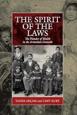The Spirit of the Laws: The Plunder of Wealth in the Armenian Genocide: 21 (Studies on War and Genocide) by Kurt, Umit; Akçam, Taner | Library | History