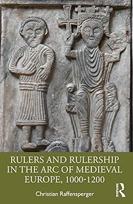 Rulers and Rulership in the Arc of Medieval Europe, 1000-1200 by Raffensperger, Christian | Paperback | Regional