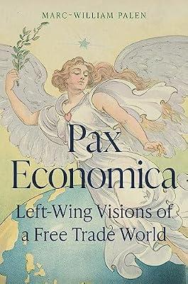 Pax Economica: Left-Wing Visions of a Free Trade World by Palen, Marc-William | Hardcover | Business & Economics