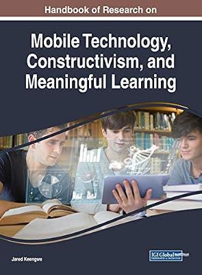Handbook of Research on Mobile Technology, Constructivism, and Meaningful Learning (Advances in Educational Technologies and Instructional Design) | Hardcover | Educational Strategies & Policy
