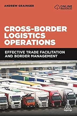 Cross-Border Logistics Operations: Effective Trade Facilitation and Border Management by Grainger, Andrew | Paperback | Business & Economics