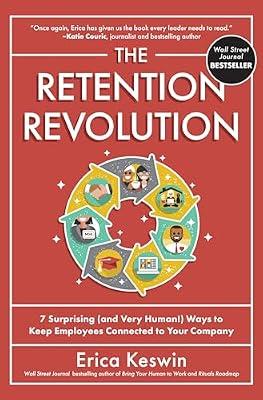 RETENTION REVOLUTION: 7 Surprising and Very Human! Ways to Keep Employees Connected to Your Company by Keswin, Erica | Hardcover | Business & Economics