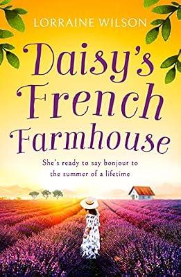 Daisy's French Farmhouse: A gorgeous summer escape wrapped up in a new romance book!: Book 4 (A French Escape) by Wilson, Lorraine | Paperback | Modern And Contemporary Romance