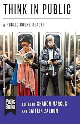 Think in Public – A Public Books Reader (Public Books Series) by Zaloom, Caitlin; Marcus, Sharon | Paperback | Literary Essays