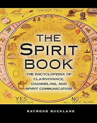 The Spirit Book: The Encyclopedia of Clairvoyance, Channeling, and Spirit Communication (Real Unexplained! Collection) by Buckland, Raymond | Paperback | Body