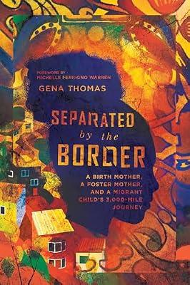 Separated by the Border - A Birth Mother, a Foster Mother, and a Migrant Child`s 3,000-Mile Journey by Thomas, Gena; Warren, Michelle Ferrig | Paperback | Refugees & Political Asylum