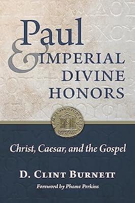Paul and Imperial Divine Honors: Christ, Caesar, and the Gospel by Burnett, D Clint | Hardcover | Biblical Studies & Exegesis