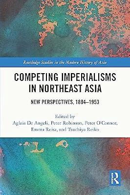 Competing Imperialisms in Northeast Asia: New Perspectives, 1894-1953 (Routledge Studies in the Modern History of Asia) | Paperback | History
