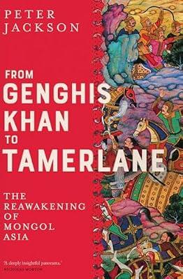 From Genghis Khan to Tamerlane: The Reawakening of Mongol Asia by Jackson, Peter | Hardcover | History