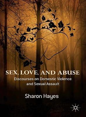 Sex, Love and Abuse: Discourses on Domestic Violence and Sexual Assault by Hayes, Sharon | Hardcover | Sociology: Family & Relationships