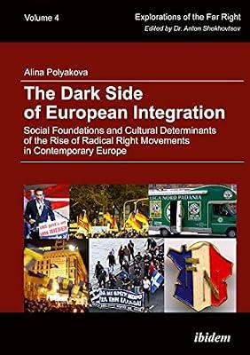 The Dark Side of European Integration: Social Foundations and Cultural Determinants of the Rise of Radical Right Movements in Contemporary Europe: 4 (Explorations of the Far Right) by Polyakova, Alina | Hardcover | Political Science