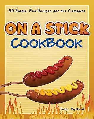 On a Stick Cookbook: 50 Simple, Fun Recipes for the Campfire by Rutland, Julia | Paperback | Cooking