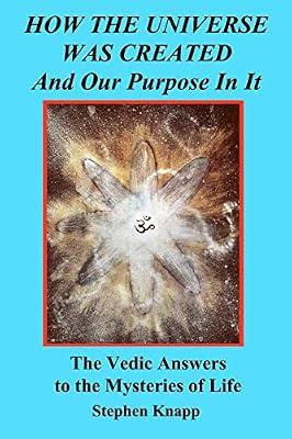 How the Universe Was Created and Our Purpose in It: The Vedic Answers to the Mysteries of Life by Knapp, Stephen | Paperback | Religion