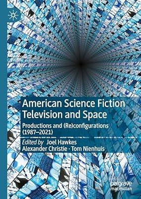 American Science Fiction Television and Space: Productions and (Re)configurations (1987-2021) by Joel Hawkes; Tom Nienhuis; Alexander Christie | Hardcover | Film: Styles & Genres